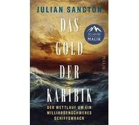 Das Gold der Karibik Der Wettlauf um ein milliardenschweres Schiffswrack | Wie die Seeschlacht der letzten großen Galeonen zu modernen Intrigen der Unterwasserarchäologie führte - Julian Sancton - Pip
