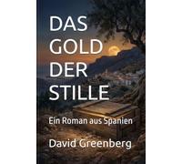 DAS GOLD DER STILLE: Ein Roman aus Spanien