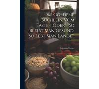 Das Goldene Büchlein Vom Fasten Oder" "So Bleibt Man Gesund, So Lebt Man Lange".