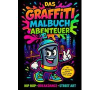 Das Graffiti Malbuch Abenteuer: Über 100 Seiten Graffiti, Street Art, Breakdance und Rap Motive - Inklusive Hip Hop Lexikon, Rätseln und Kreativ-Seiten | Die ultimative analoge Aktivität