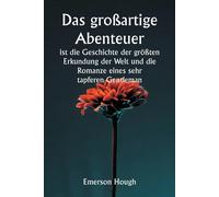 Das Großartige Abenteuer Ist Die Geschichte Der Größten Erkundung Der Welt Und Die Romanze Eines Sehr Tapferen Gentleman