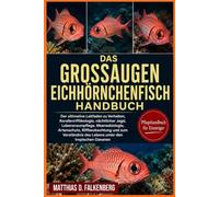 DAS GROSSAUGEN-EICHHÖRNCHENFISCH-HANDBUCH: Der ultimative Leitfaden zu Verhalten, Korallenriffökologie, nächtlicher Jagd, Lebensraumpflege, ... des Lebens unter den tropischen Ozeanen