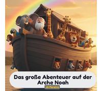 Das große Abenteuer auf der Arche Noah: Eine illustrierte Bibelgeschichte für Kinder