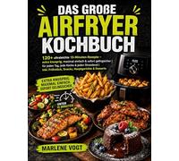 Das große Airfryer Kochbuch: 120+ ultraleichte 15-Minuten-Rezepte - extra knusprig, maximal einfach & sofort gelingsicher für jeden Tag, jede Küche & ... Frühstück, Snacks, Hauptgerichte & Desserts