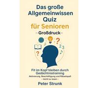 Das große Allgemeinwissen-Quiz für Senioren (Großdruck): Fit im Kopf bleiben durch Gedächtnistraining - Aktivierung, Beschäftigung und Rätselspaß - leicht zu lesen