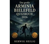 Das große Arminia Bielefeld Quizbuch: 500 Multiple-Choice-Fragen für echte Die-Arminen-Fans - über Geschichte, Spieler, Legenden, Trivia, Rekorde, ... Facts - mit Lösungen nach jeweils 50 Fragen