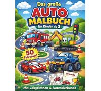 Das große Auto Malbuch für Kinder ab 3: 50 Fahrzeuge zum Ausmalen | Autos, Bagger, Feuerwehr, Rennautos & Monstertrucks | Mit 5 Labyrinthen und Ausmalurkunde