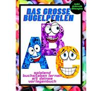 Das Grosse Bã¿Gelperlen Abc Spielend Buchstaben Lernen Mit Deinem Vorlagenbuch Inkl. Schreibã¿Bungen: Vorlagen Fã¿R Mã¿Dchen Und Jungs Ein Buch Mit Motive Fã¿R Bã¿Gelperlen Platten Bestellbuch Fã¿