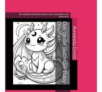 Das große Buch der Baby-Drachen: 60 niedliche Drachenwesen zum Ausmalen und Sammeln