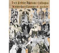 Das große Buch der Collagen Menschen Ephemera Archiv: Recueil de motifs rétro incluant des portraits anciens, des scènes de vie et des illustrations ... de droits pour scrapbooking et junk journal.