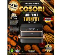 DAS GROSSE BUCH DER COSORI AIR FRYER TWINFRY: Über 310 einfache und abwechslungsreiche Rezepte für Anfänger und Profis - knuspriges Fleisch, ... internationale Gerichte und vieles mehr!