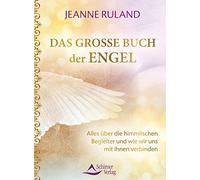 Das große Buch der Engel: Alles über die himmlischen Begleiter und wie wir uns mit ihnen verbinden