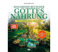 Das große Buch der Gottesnahrung: Geheimnisvoll gesund - 40 heilsame Rezepte für Körper & Seele - frisch, natürlich und unverarbeitet - genussvolle Ernährung für ein gesundes Leben - Iss Dich gesund