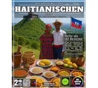 Das große Buch der haitianischen Küche: Mit über 110 authentischen und traditionellen gastronomischen Entdeckungen - von Akkra und Griot bis zu ... Grillgerichten, tropischen Süßigkeiten
