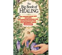 Das große Buch der Heilung: Naturheilmethoden und Heilpraktiken für ein gesundes Leben: Roman der Heilkunst, Das große Lexikon der Heilpflanzen: ... Handbuch für Heilpraktiker und Interessier