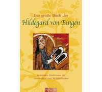 Das große Buch der Hildegard von Bingen: Bewährtes Heilwissen für Gesundheit und Wohlbefinden