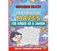 Das große Buch der Labyrinthe und Mazes: Labyrinth Buch für Kinder ab 8 Jahren - Über 80 spannende Mazes inkl. Lösungen - 100 Seiten Rätselspaß