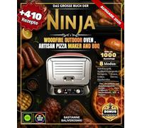 Das große Buch DER Ninja Woodfire Outdoor Oven , Artisan Pizza Maker and BBQ: Über 410 einfache und abwechslungsreiche Rezepte - Pizza, Grillfleisch, Räucherfleisch, Brot & Desserts