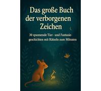Das große Buch der verborgenen Zeichen: 30 spannende Tier- und Fantasiegeschichten mit Rätseln zum Mitraten