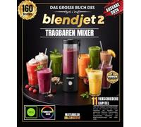 DAS GROSSE BUCH DES BLENDJET 2 TRAGBAREN MIXERS: Über 150 einfache und authentische Rezepte für Amateure und Profis: Smoothies aus frischen und ... Detox- und Energiedrinks, Frühstücks
