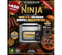 Das große Buch des Ninja Combi 12-in-1 Multikocher Backofen & Heißluftfritteuse ,: Über 450 einfache Rezepte mit mehr als 12 Funktionen - ... gehen lassen, Dörren, Grillen, Toasten, Bagel