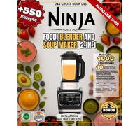 Das große Buch des NINJA FOODI BLENDER AND SOUP MAKER 2-in-1: Über 550 einfache, abwechslungsreiche und authentische Rezepte | Suppen, Smoothies, Saucen, Veloutés, Pürees und vieles mehr