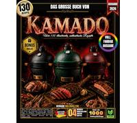 Das große Buch von Kamado: Über 130 authentische, illustrierte Rezepte, um die Kunst des langsamen Garens über offenem Feuer zu meistern: ... Pizzen und köstliche Desserts für alle