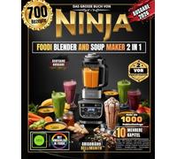 DAS GROSSE BUCH VON NINJA FOODI BLENDER AND SOUP MAKER 2 IN 1: Über 700 einfache und unkomplizierte Rezepte für Anfänger und Profis, gesunde ... Marmeladen, Gourmet-Saucen und vieles mehr!