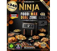 DAS GROSSE BUCH VON NINJA FOODI MAX DUAL ZONE: Über 340 einfache und schnelle Rezepte | Knusprige Pommes, Brathähnchen, leckere Desserts, ... und komplette Mahlzeiten zum Selberkochen