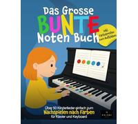 Das Große Bunte Noten Buch: Über 50 Kinderlieder einfach zum Nachspielen nach Farben - für Klavier und Keyboard