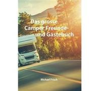 Das grosse Camper Freunde und Gstebuch - Michael Frisch - Books on Demand GmbH - Livre en Anglais Michael FrischMichael Frisch (Auteur)