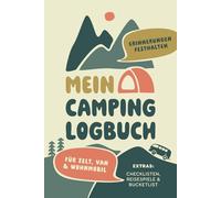 Das große Camping Logbuch - Erinnerungen sammeln mit Zelt, Van & Wohnmobil: Reisetagebuch zum Ausfüllen mit Checklisten, Lieblingsmomenten, Bucketlist ... die Freiheit lieben und das Abenteuer leben