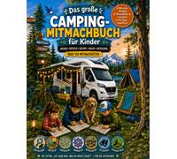 Das große Camping-Mitmachbuch für Kinder: Wissen, Rätseln, Suchen, Malen und Entdecken - über 150 Mitmachseiten für kleine Camping-Fans und lange Autofahrten