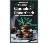 Das große Cannabis - Dessertbuch, 100 Rezepte, Backen, Naschen & Entspannen