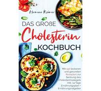 Das große Cholesterin Kochbuch für Herz & Gesundheit: 150 Rezepte zur natürlichen Senkung des Cholesterins - mit 14-Tage-Ernährungsplan & Ratgeber.