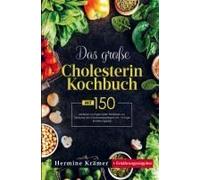 Das Große Cholesterin Kochbuch Mit 150 Leckeren Und Gesunden Rezepten Zur Senkung Des Cholesterinspiegels