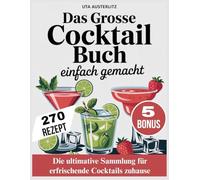 DAS GROSSE COCKTAIL BUCH EINFACH GEMACHT: Die ultimative Sammlung für erfrischende Cocktails zuhause
