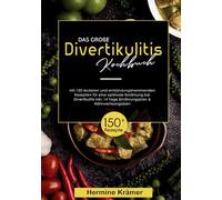 Das große Divertikulitis Kochbuch: 150 entzündungshemmende Rezepte für eine optimale Ernährung bei Divertikulitis - inklusive 14-Tage-Ernährungsplan & Nährwertangaben.