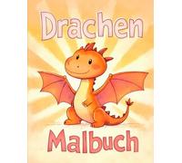 Das große Drachen Malbuch für Kinder: [Neue Ausgabe] Entspanne dich und genieße über 50 spaßige Baby-Drachen-Malvorlagen für Kinder im Alter von 4-12 Jahren.