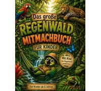 Das große Dschungel-Mitmachbuch: Tiere des Regenwaldes entdecken | Wissen • Rätsel • Suchbilder • Labyrinthe • Ausmalbilder | Für Kinder ab 5 Jahren