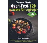 Das große Dutch-Oven-Fest - 120 Rezepte für Genießer: Herzhafte Eintöpfe, saftige Braten & süße Versuchungen - einfach erklärt, perfekt für jede Feier
