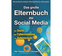 Das große Elternbuch zu Social Media: Alles was Sie über Instagram, TikTok, Snapchat & Co. wissen müssen - Von Sucht über Cybermobbing atenschutz: Alle Themen, alle Lösungen, alle Tools