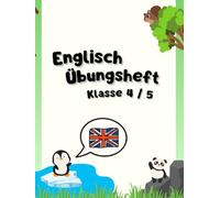 Das große Englisch Übungsheft Klasse 4/5: Grammatik, Vokabeln und alle wichtigen Themen der 4. & 5. Klasse mit tierischen Begleitern