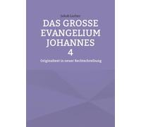 Das große Evangelium Johannes 4: Originaltext in neuer Rechtschreibung