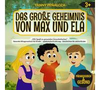 Das große Geheimnis von Max und Ela: Eine Kindergeschichte über Energie, Hydration und gesunde Gewohnheiten-Ernährungsbildung für Kinder ab 3 Jahren, ... Illustrationen und einem lustigen Rezep