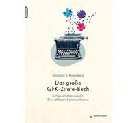 Das große GFK-Zitate-Buch: Schlüsselsätze aus der Gewaltfreien Kommunikation. Zusammengestellt von Julie Stiles