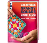 Das große Granny Square Häkelbuch: Technik - Muster - Inspiration
