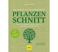 Das große GU Praxishandbuch Pflanzenschnitt: Obst- und Ziergehölze, Stauden, Kübel- und Zimmerpflanzen richtig schneiden. Ausgezeichnet als Bester ... Gartenbuchpreis und dem Buchpreis der DGG