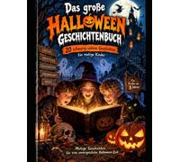 Das große Halloween Geschichtenbuch: Mutige Geschichten für eine unvergessliche Halloween-Zeit
