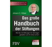 Das große Handbuch der Stiftungen: Wie Sie mit Stiftungen Ihr Vermögen gestalten und Ihr Erbe sichern - 5., komplett überarbeitete Auflage